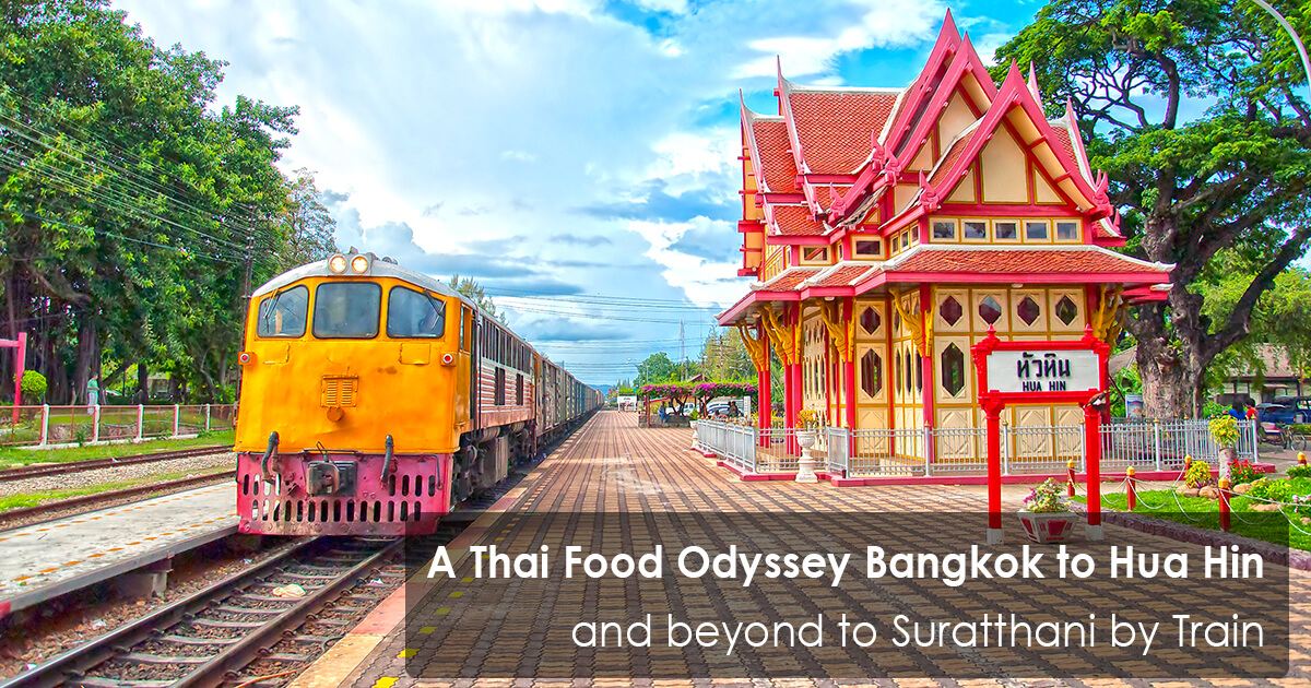 A Thai Food Odyssey Bangkok to Hua Hin and beyond to Suratthani by Train