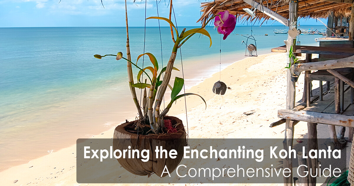 Exploring the Enchanting Koh Lanta - A Comprehensive Guide