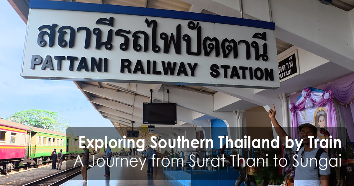 Exploring Southern Thailand by Train: A Journey from Surat Thani to Sungai Kolok and Beyond